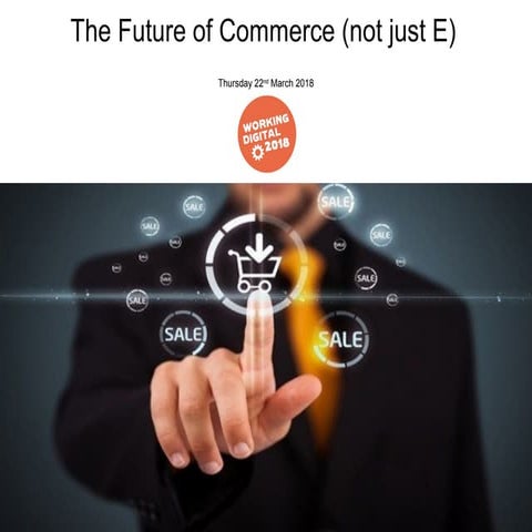 The future of commerce (not just e) - Working Digital 2018