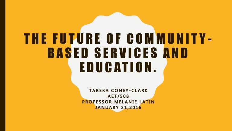 The Future Of Community Based Services And Education