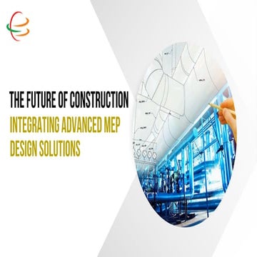 The Future of Construction Integrating Advanced MEP Design Solutions.