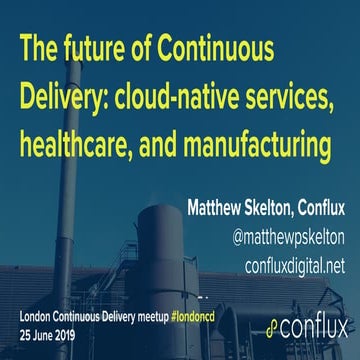 The future of Continuous Delivery - cloud-native, healthcare, manufacturing -...