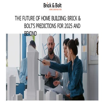 The Future of Home Building - Brick & Bolt's Predictions for 2025 and Beyond.pptx