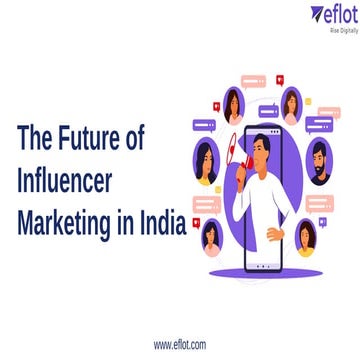 The Future of Influencer Marketing in India | Eflot | PDF
