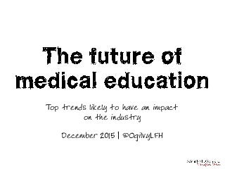 The Future of Medical Education - Top Trends Likely to Have an Impact on the Industry