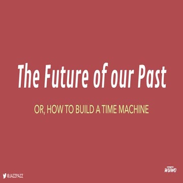 The Future of Our Past - or - How to Build a Time Machine