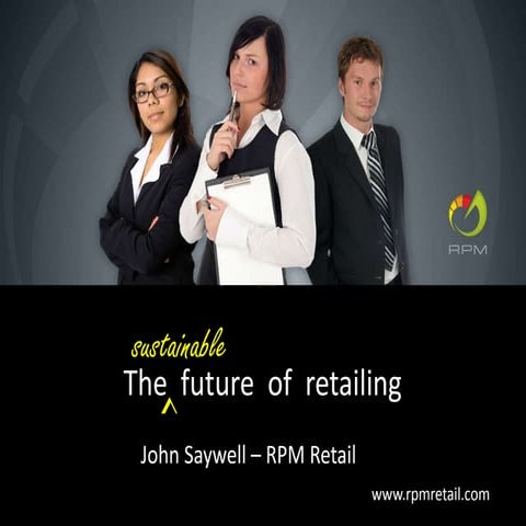 The future of retailing.   John Saywell - RPM Retail