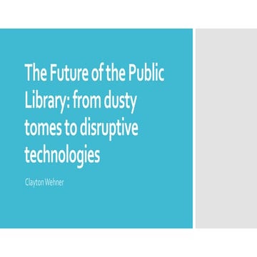 The Future of the Public Library: from dusty tomes to disruptive technologies
