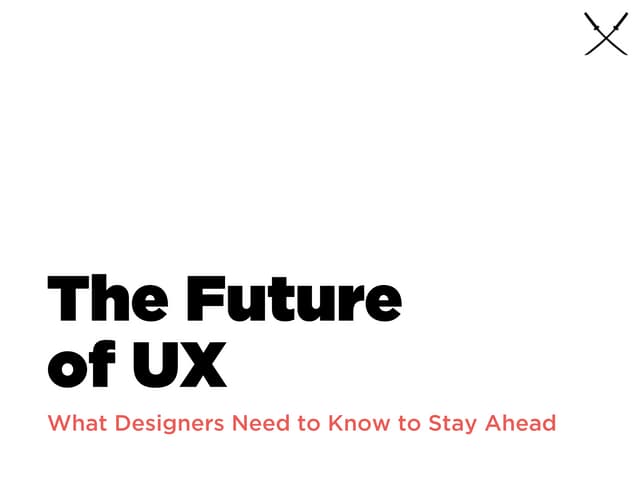 The Future of UX: What designers need to know to stay ahead