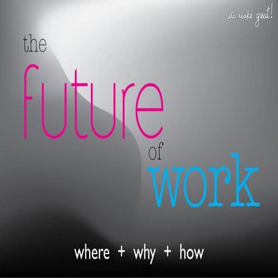 "the FUTURE of WORK" by Let's Make Great!