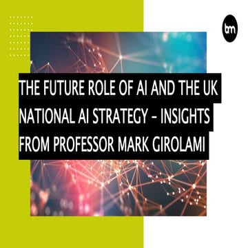 The Future Role Of AI And The UK National AI Strategy – Insights From Profess...
