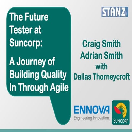 The Future Tester at Suncorp - A Journey of Building Quality In Through Agile