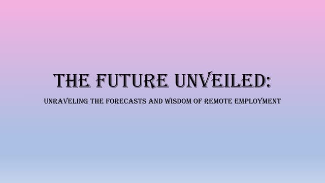The Future Unveiled: Unraveling The Forecasts And Wisdom Of Remote Employment