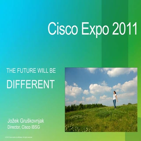The future will be different   cisco expo slovenia 2011, 20110310 v1.1 jg