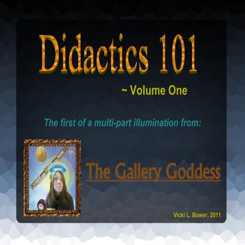 Didactics 101 Vol. One by the Gallery Goddess