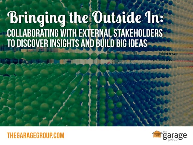 The Garage Group on Bringing the Outside In: Collaborating with External Stak...