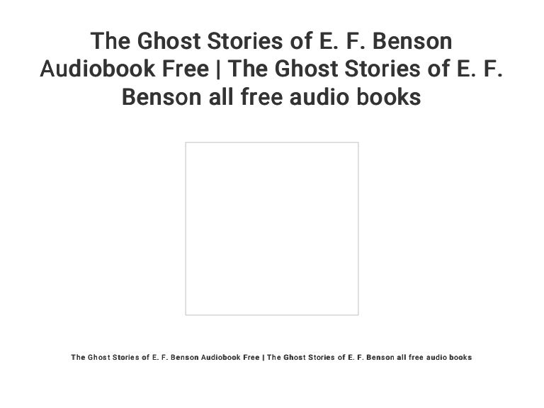 The Ghost Stories Of E F Benson Audiobook Free The Ghost Stories