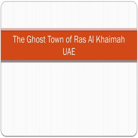 The Ghost Town of Ras Al Khaimah UAE.pptx
