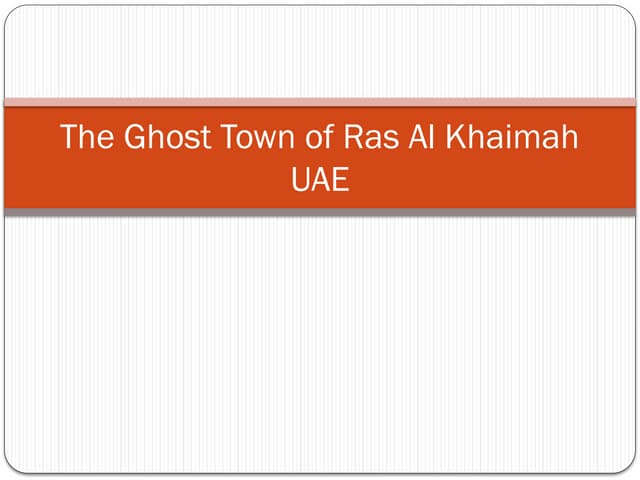 The Ghost Town of Ras Al Khaimah UAE.pptx