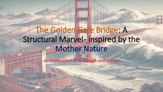 The Golden Gate Bridge a structural marvel inspired by mother nature.pptx