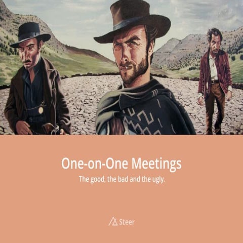 One on One Meetings — The Good, The Bad and The Ugly