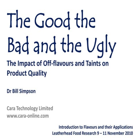 The Good The Bad And The Ugly The Impact Of Off Flavours And Taints On Produc...