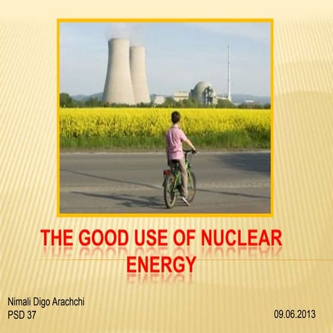 The good use of nuclear energy