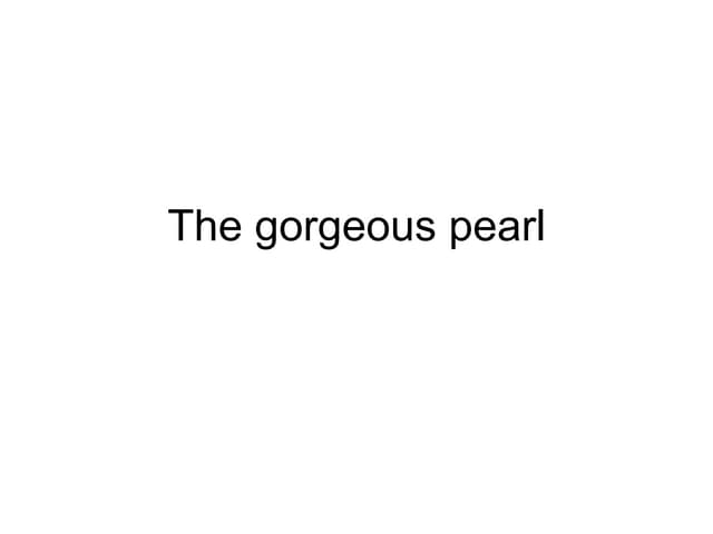 The gorgeous pearl