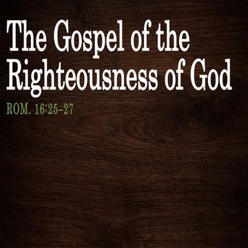 The Gospel of the Righteousness of God - romans 16.pptx