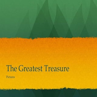 The greatest treasure