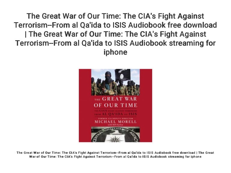 The Great War Of Our Time The Cia S Fight Against Terrorism From Al