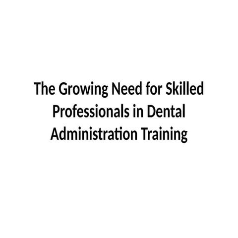 The Growing Need for Skilled Professionals in Dental Administration Training