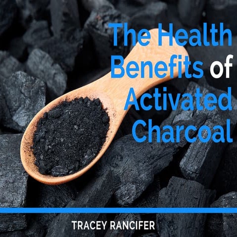Tracey Rancifer: The Health Benefits Of Activated Charcoal