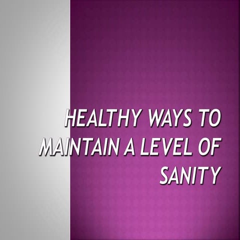 The Healthy Ways to Maintain a Level of Sanity