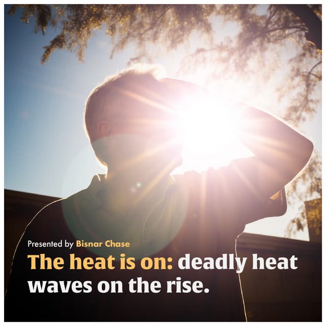 The heat is on - deadly heat waves are on the rise.