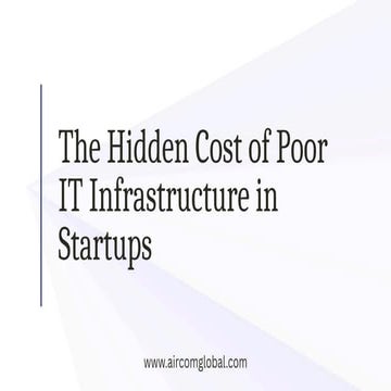 The Hidden Cost OF Poor IT Infrastructure In Startups | PDF