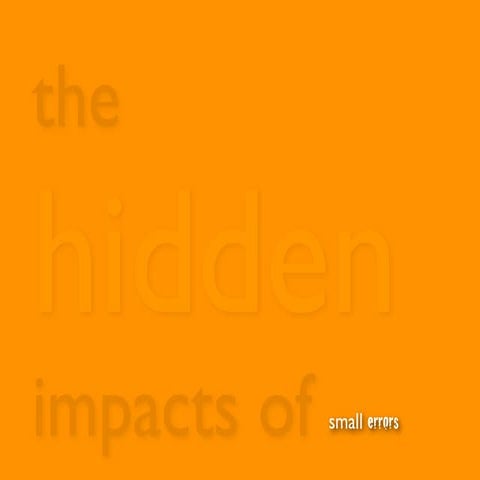 The Hidden Impacts of Small Errors