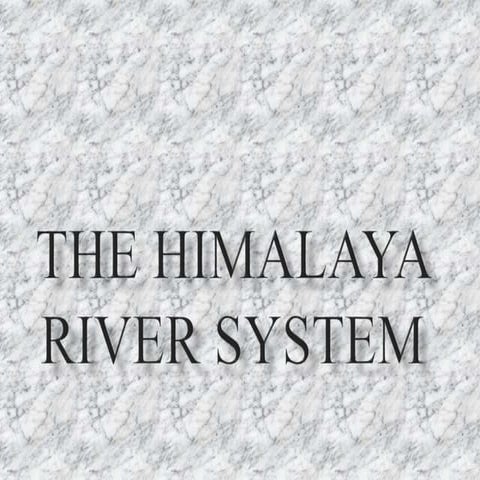 THE HIMALAYA RIVER SYSTEM.pptx
