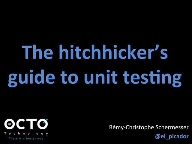 The hitchhicker’s guide to unit testing