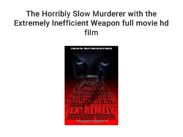 The Horribly Slow Murderer With The Extremely Inefficient Weapon