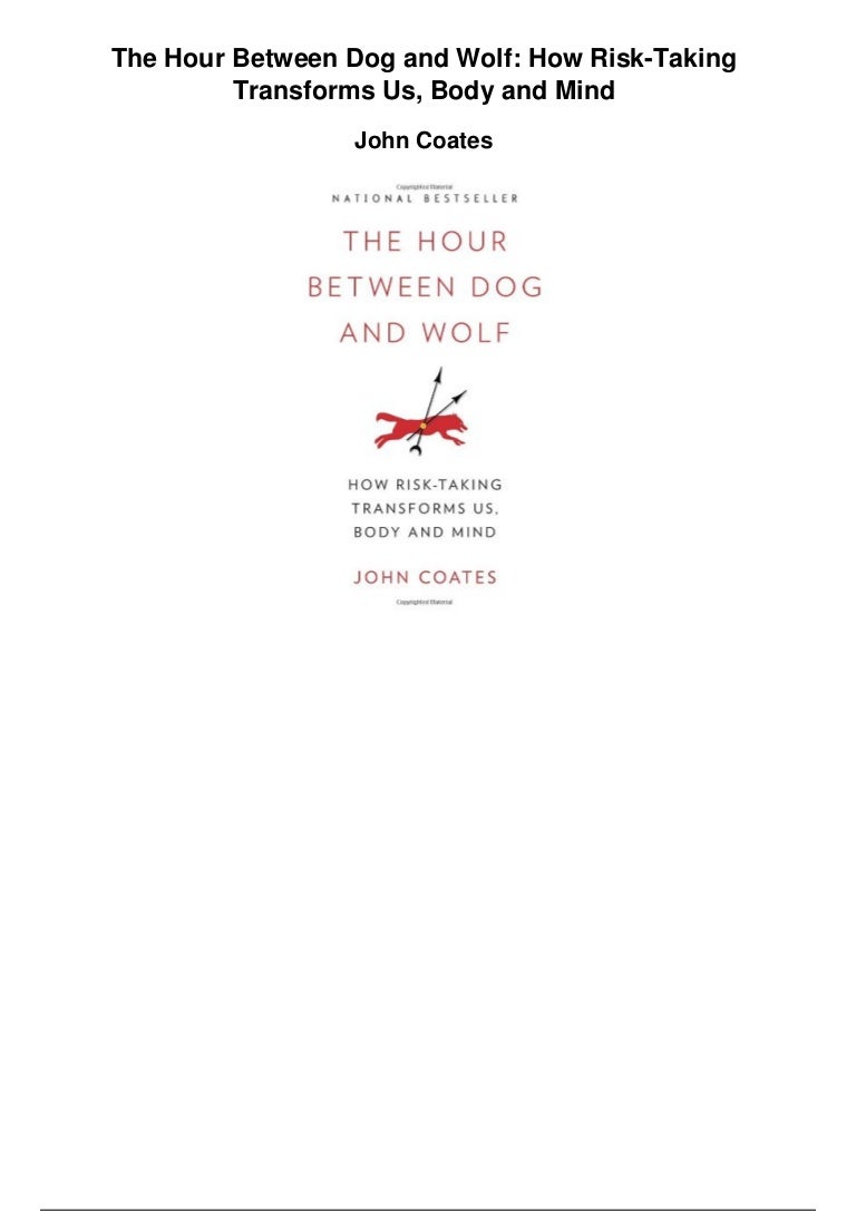 The Hour Between Dog And Wolf How Risk Taking Transforms