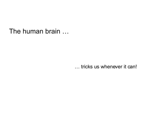 The Human Brain - Its tricks us