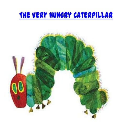 The hungry caterpillar t&j