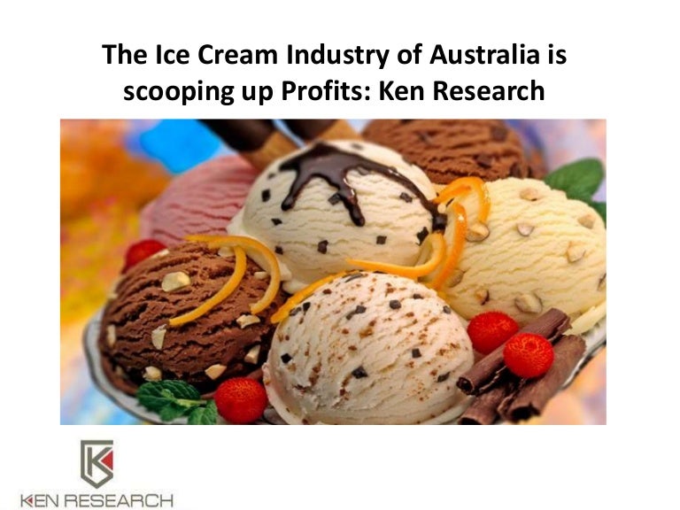 The Ice Cream Industry of Australia is scooping up Profits Ken Resea…