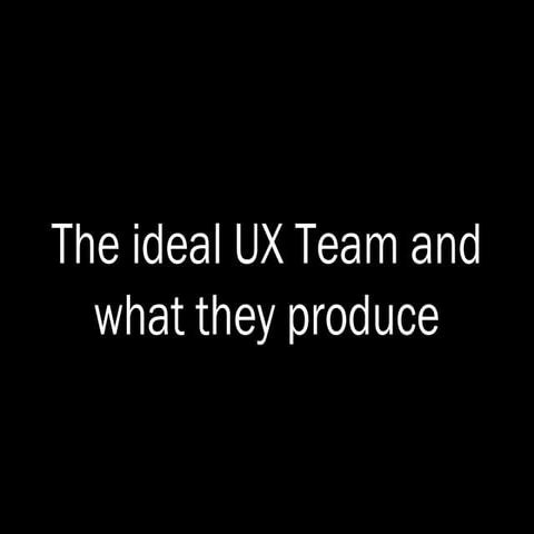 The Ideal Ux Team And What They Produce
