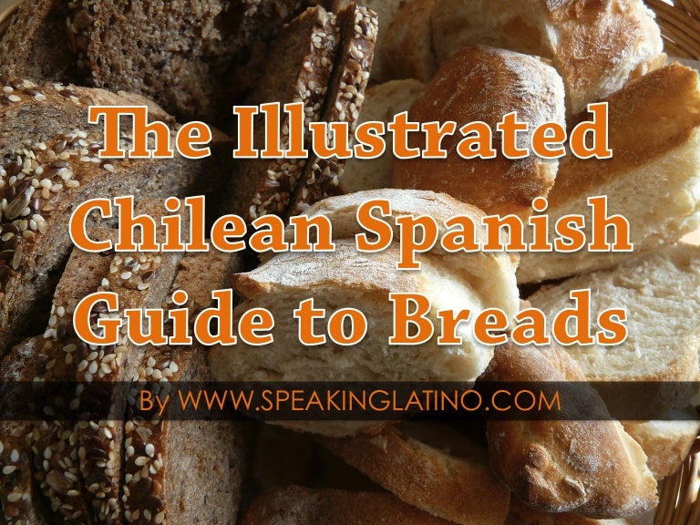 Chile Spanish The Illustrated Chilean Guide to Breads