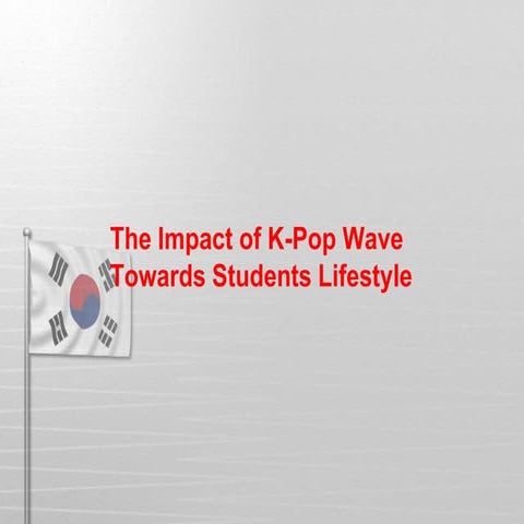 The impact of k pop wave towards students lifestyle