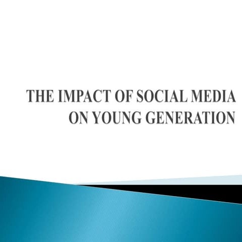 THE IMPACT OF SOCIAL MEDIA ON YOUNG GENERATION.pptx