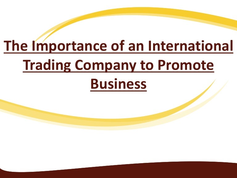The importance of an international trading company to promote business