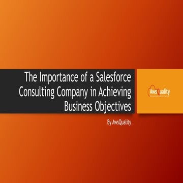 The Importance of a Salesforce Consulting Company in Achieving Business Objec...