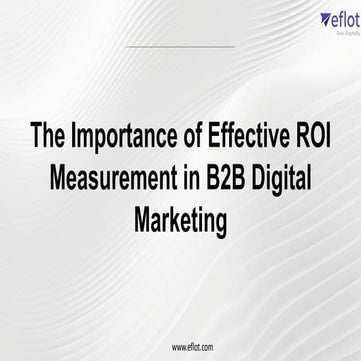The Importance of Effective ROI Measurement in B2B Digital M.pptx.pdf