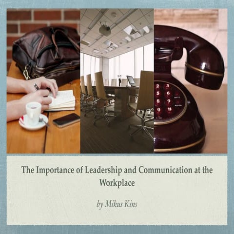 The Importance of Leadership and Communication at the Workplace by Mikus Kins